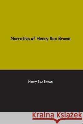 Narrative of Henry Box Brown: Who escaped slavery enclosed in a box 3 feet long and 2 wide Henry Brown 9781774816356 Paper and Pen - książka