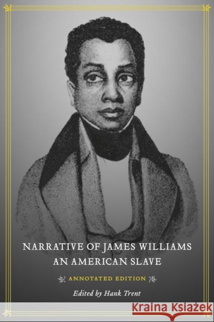 Narrative of James Williams, an American Slave: Annotated Edition Trent, Hank 9780807151020 Louisiana State University Press - książka