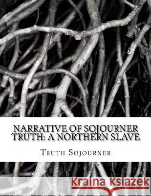 Narrative of Sojourner Truth: A Northern Slave Truth Sojourner 9781497571372 Createspace - książka