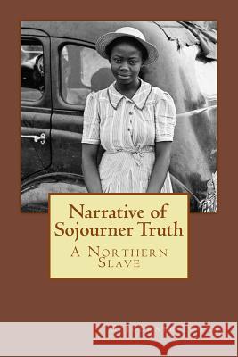 Narrative of Sojourner Truth: A Northern Slave Sojourner Truth 9781539650447 Createspace Independent Publishing Platform - książka