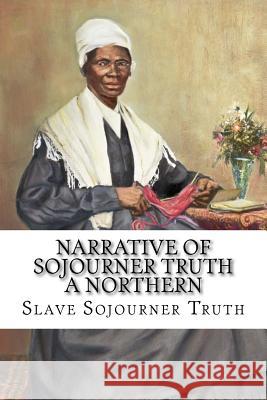 Narrative of Sojourner Truth A Northern Slave Sojourner Truth Benitez, Paula 9781542645744 Createspace Independent Publishing Platform - książka