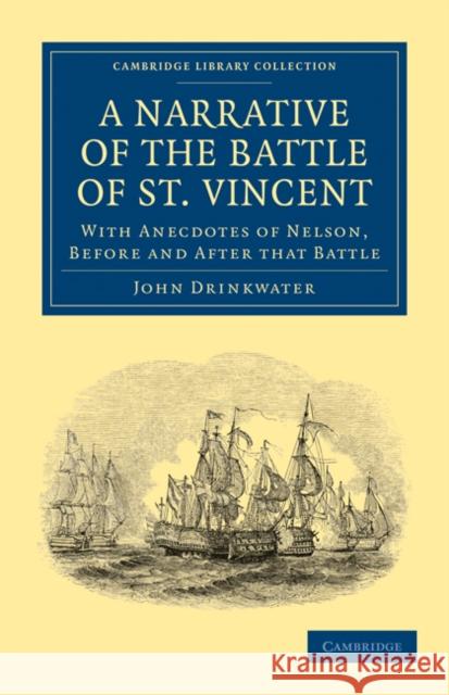 Narrative of the Battle of St. Vincent: With Anecdotes of Nelson, Before and After That Battle Drinkwater, John 9781108024372 Cambridge University Press - książka