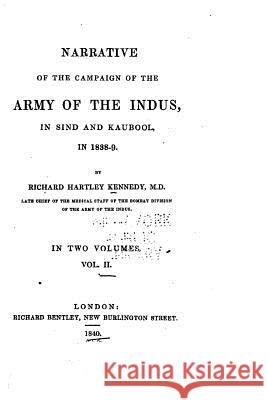 Narrative of the Campaign of the Indus in Sind and Kaubool in 1838-9 - Vol. II Richard Hartley Kennedy 9781530245789 Createspace Independent Publishing Platform - książka
