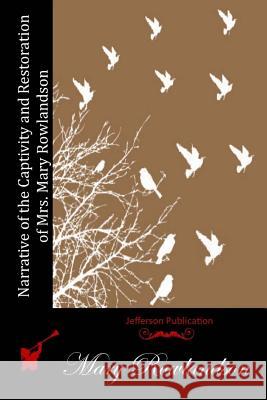 Narrative of the Captivity and Restoration of Mrs. Mary Rowlandson Mary Rowlandson 9781511949859 Createspace - książka