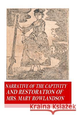 Narrative of the Captivity and Restoration of Mrs. Mary Rowlandson Mrs Mary Rowlandson 9781541249165 Createspace Independent Publishing Platform - książka