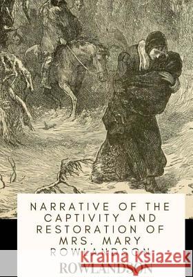 Narrative of the Captivity and Restoration of Mrs. Mary Rowlandson Rowlandson 9781718774759 Createspace Independent Publishing Platform - książka