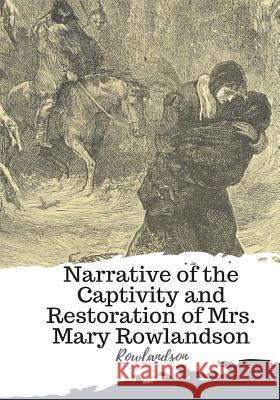 Narrative of the Captivity and Restoration of Mrs. Mary Rowlandson Rowlandson 9781986934169 Createspace Independent Publishing Platform - książka