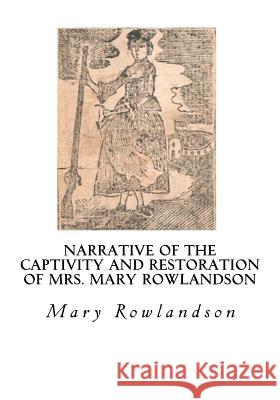 Narrative of the Captivity and Restoration of Mrs. Mary Rowlandson: The Sovereignty and Goodness of God Mrs Mary Rowlandson 9781534951198 Createspace Independent Publishing Platform - książka