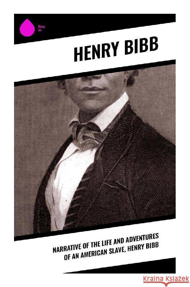 Narrative of the Life and Adventures of an American Slave, Henry Bibb Bibb, Henry 9788028370732 Sharp Ink - książka