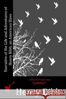 Narrative of the Life and Adventures of Henry Bibb, an American Slave Henry Bibb 9781516858071 Createspace - książka