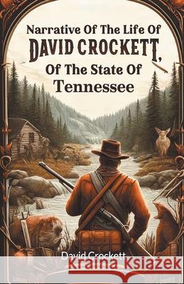 Narrative Of The Life Of David Crockett, Of The State Of Tennessee David Crockett 9789363050013 Double 9 Books - książka