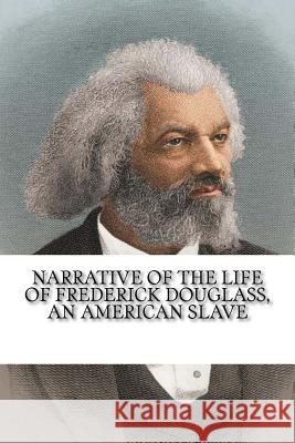 Narrative of the Life of Frederick Douglass, an American Slave Frederick Douglass 9781981262236 Createspace Independent Publishing Platform - książka