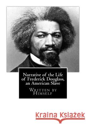 Narrative of the Life of Frederick Douglass, an American Slave: Written by Himself Frederick Douglass 9781508672128 Createspace - książka