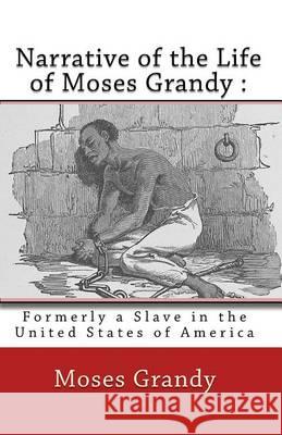 Narrative of the Life of Moses Grandy: : Formerly a Slave in the United States of America Moses Grandy George Thompson Joe Henry Mitchell 9781450543798 Createspace - książka