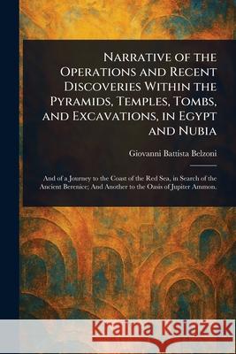 Narrative of the Operations and Recent Discoveries Within the Pyramids, Temples, Tombs, and Excavations, in Egypt and Nubia Giovanni Battista Belzoni 9781025253381 Anson Street Press - książka