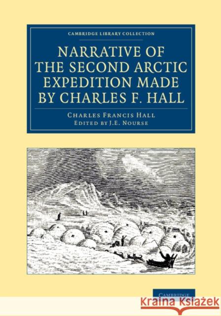 Narrative of the Second Arctic Expedition Made by Charles F. Hall: His Voyage to Repulse Bay, Sledge Journeys to the Straits of Fury and Hecla and to Hall, Charles Francis 9781108071468 Cambridge University Press - książka