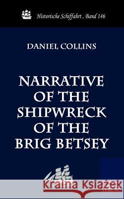 Narrative of the Shipwreck of the Brig Betsey Collins, Daniel   9783861952954 Salzwasser-Verlag im Europäischen Hochschulve - książka