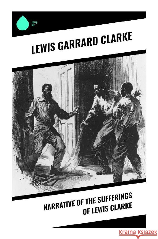 Narrative of the Sufferings of Lewis Clarke Clarke, Lewis Garrard 9788028376857 Sharp Ink - książka