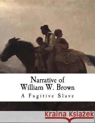 Narrative of William W. Brown: A Fugitive Slave William W. W. Brown 9781979882279 Createspace Independent Publishing Platform - książka