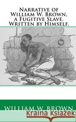 Narrative of William W. Brown, a Fugitive Slave. Written by Himself. William W. Brown Joe Henry Mitchell 9781450568579 Createspace - książka