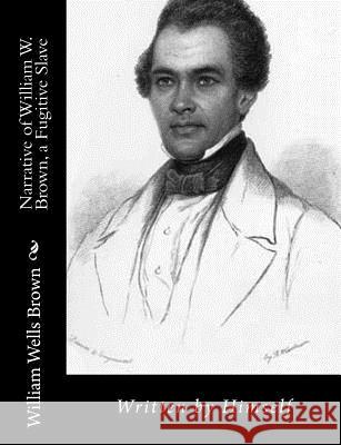 Narrative of William W. Brown, a Fugitive Slave: Written by Himself William Wells Brown 9781470169145 Createspace Independent Publishing Platform - książka