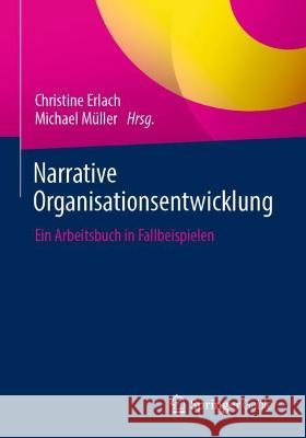 Narrative Organisationsentwicklung: Ein Arbeitsbuch in Fallbeispielen Erlach, Christine 9783662654149 Springer Berlin Heidelberg - książka