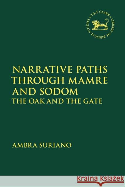 Narrative Paths Through Mamre and Sodom: The Oak and the Gate Dr. Ambra Suriano 9780567718655 Bloomsbury Publishing PLC - książka