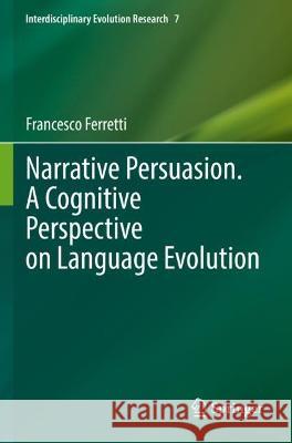 Narrative Persuasion. A Cognitive Perspective on Language Evolution Francesco Ferretti 9783031092084 Springer International Publishing - książka