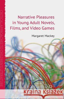 Narrative Pleasures in Young Adult Novels, Films and Video Games M. Mackey   9781349332694 Palgrave Macmillan - książka