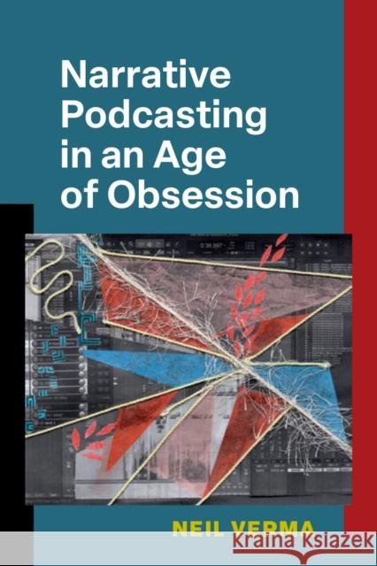 Narrative Podcasting in an Age of Obsession Neil Kanwar Harish Verma 9780472055210 The University of Michigan Press - książka
