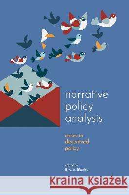 Narrative Policy Analysis: Cases in Decentred Policy Rhodes, R. a. W. 9783319766348 Palgrave MacMillan - książka