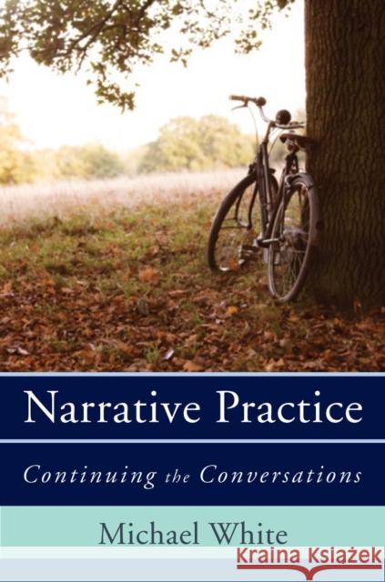 Narrative Practice: Continuing the Conversations White, Michael 9780393706925 W. W. Norton & Company - książka