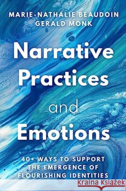 Narrative Practices and Emotions: 40+ Ways to Support the Emergence of Flourishing Identities Gerald Monk 9781324052760 WW Norton & Co - książka