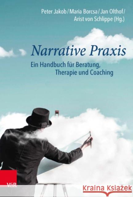 Narrative Praxis: Ein Handbuch fur Beratung, Therapie und Coaching Peter Jakob, Maria Borcsa 9783525407936 Vandenhoeck & Ruprecht GmbH & Co KG - książka