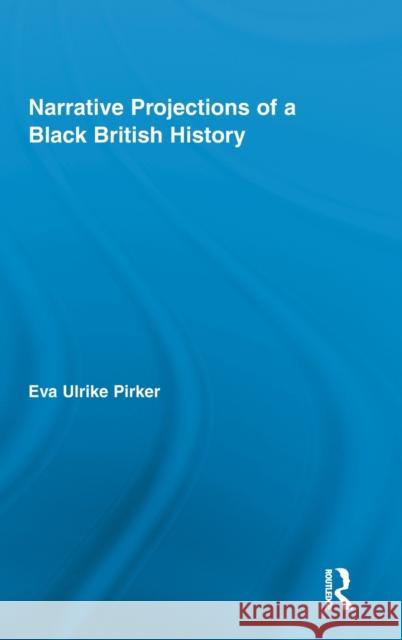 Narrative Projections of a Black British History Eva Ulrike Pirker 9780415893756 Routledge - książka