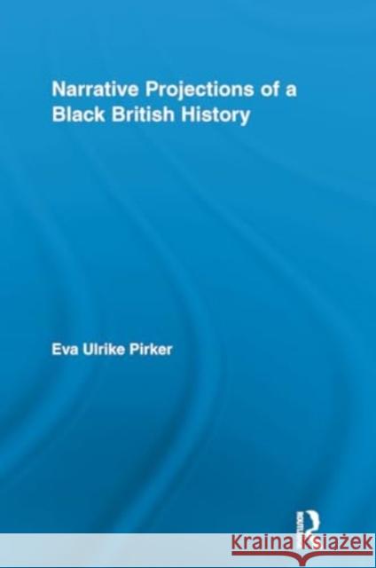 Narrative Projections of a Black British History Eva Ulrike Pirker 9781032921716 Routledge - książka