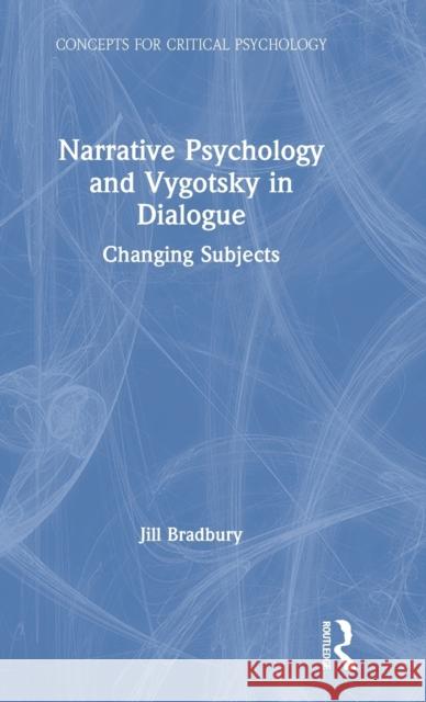 Narrative Psychology and Vygotsky in Dialogue: Changing Subjects Bradbury, Jill 9781138551800 Routledge - książka