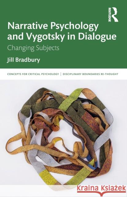 Narrative Psychology and Vygotsky in Dialogue: Changing Subjects Bradbury, Jill 9781138551879 Routledge - książka