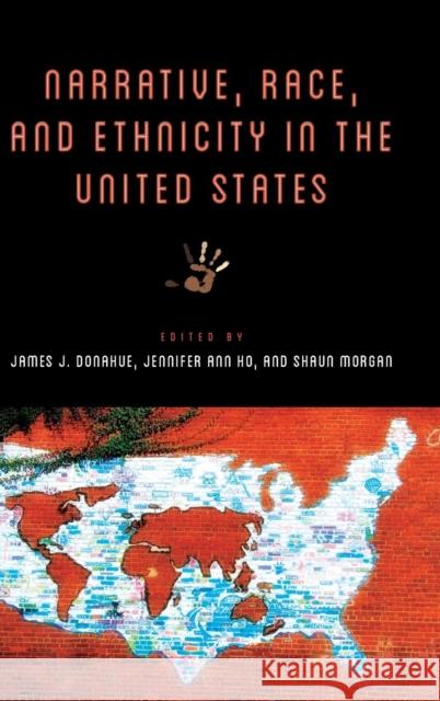 Narrative, Race, and Ethnicity in the United States James J. Donahue Jennifer Ho Shaun Morgan 9780814213544 Ohio State University Press - książka