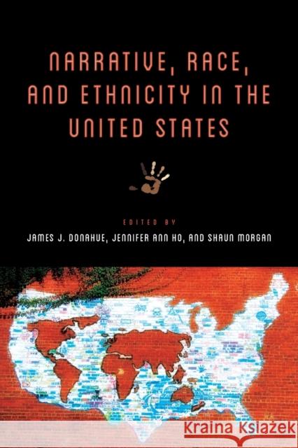 Narrative, Race, and Ethnicity in the United States James J. Donahue Jennifer Ho Shaun Morgan 9780814254462 Ohio State University Press - książka