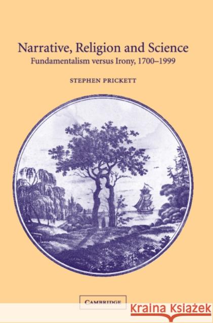 Narrative, Religion and Science: Fundamentalism Versus Irony, 1700-1999 Prickett, Stephen 9780521811361 Cambridge University Press - książka