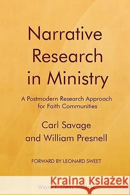 Narrative Research in Ministry: A Postmodern Research Approach for Faith Communities Dr Carl Savage Dr William Presnell Dr Leonard Sweet 9781892990280 Wayne E. Oates Institute - książka