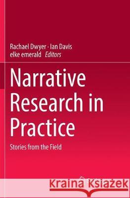 Narrative Research in Practice: Stories from the Field Dwyer, Rachael 9789811093913 Springer - książka