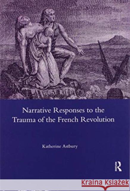 Narrative Responses to the Trauma of the French Revolution Katherine Astbury 9780367602840 Routledge - książka