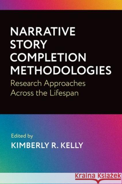 Narrative Story Completion Methodologies: Research Approaches Across the Lifespan Kimberly Kelly 9780197681039 Oxford University Press, USA - książka