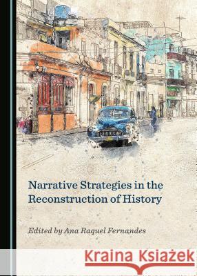 Narrative Strategies in the Reconstruction of History Ana Fernandes 9781527507753 Cambridge Scholars Publishing - książka