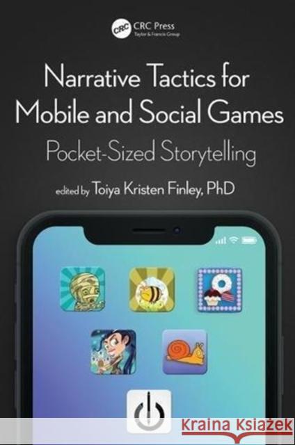 Narrative Tactics for Mobile and Social Games: Pocket-Sized Storytelling Kristen Finley, Toiya 9781498780780 CRC Press - książka