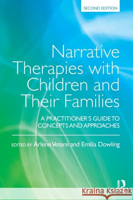 Narrative Therapies with Children and Their Families: A Practitioner's Guide to Concepts and Approaches Vetere, Arlene 9781138891005 Taylor & Francis Ltd - książka