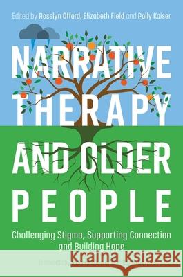Narrative Therapy and Older People: Challenging Stigma, Supporting Connection and Building Hope Elizabeth Field 9781805012429 Jessica Kingsley Publishers - książka