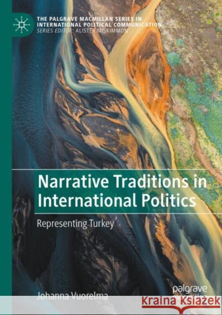 Narrative Traditions in International Politics: Representing Turkey Johanna Vuorelma 9783030855901 Palgrave MacMillan - książka